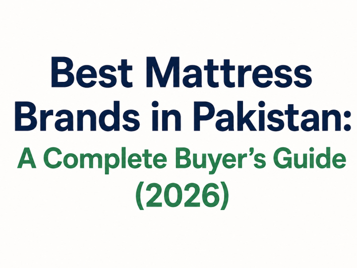 Best Mattress Brands in Pakistan: A Complete Buyer’s Guide (2026)